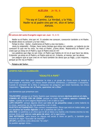 ALELUIA Jn 16, 6
Aleluia.
“Yo soy el Camino. La Verdad, y la Vida.
Nadie va al padre sino por mí, dice el Señor.
Aleluia.
...