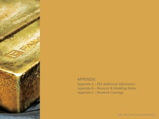TSXV: FPC | WWW.FALCORES.COM | 23
APPENDIX
Appendix A – PEA Additional Information
Appendix B – Resource & Modeling Notes
Appendix C – Research Coverage
 