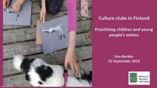 Culture clubs in Finland
Prioritising children and young
people’s wishes
Iina Berden
25 September 2019
Photo: Katri Tella
 