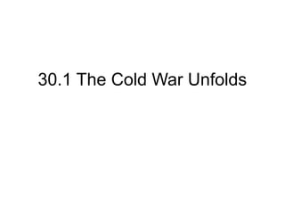 30.1 The Cold War Unfolds
 