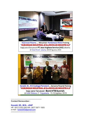 -----------------------------------------------------
Contact Narasumber :
Kanaidi, SE., M.Si., cSAP
HP. 0812 2353 284 WA. 0877 5871 1905
e-mail : kanaidi63@gmail.com
-----------------------------------------
 