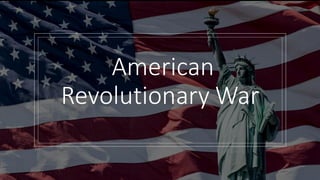 American
Revolutionary War
 