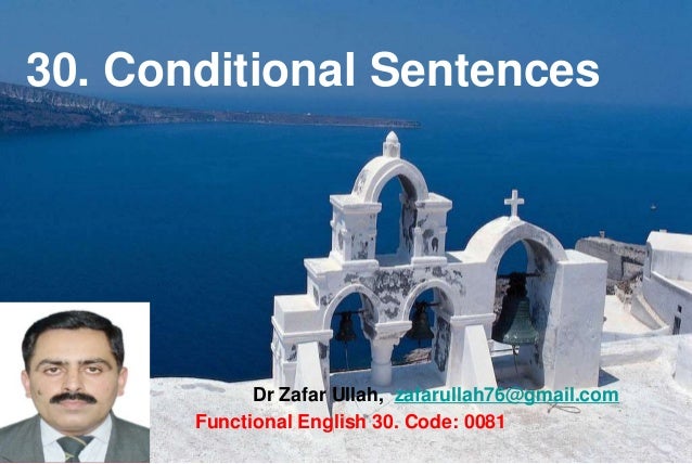 30. Conditional Sentences
Dr Zafar Ullah, zafarullah76@gmail.com
Functional English 30. Code: 0081
 