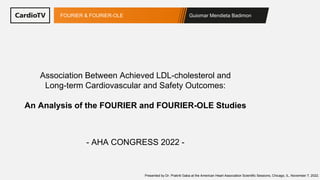 Guiomar Mendieta Badimon
FOURIER & FOURIER-OLE
Association Between Achieved LDL-cholesterol and
Long-term Cardiovascular and Safety Outcomes:
An Analysis of the FOURIER and FOURIER-OLE Studies
- AHA CONGRESS 2022 -
Presented by Dr. Prakriti Gaba at the American Heart Association Scientific Sessions, Chicago, IL, November 7, 2022.
 