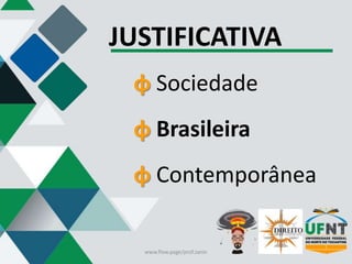 JUSTIFICATIVA
φ Sociedade
φ Brasileira
φ Contemporânea
www.flow.page/prof.zanin
 