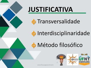 JUSTIFICATIVA
φ Transversalidade
φ Interdisciplinaridade
φ Método filosófico
www.flow.page/prof.zanin
 