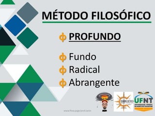 MÉTODO FILOSÓFICO
φ PROFUNDO
φ Fundo
φ Radical
φ Abrangente
www.flow.page/prof.zanin
 
