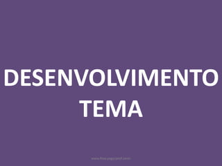 www.flow.page/prof.zanin
DESENVOLVIMENTO
TEMA
 