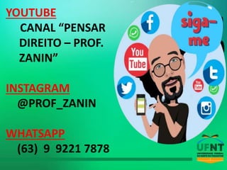 YOUTUBE
CANAL “PENSAR
DIREITO – PROF.
ZANIN”
INSTAGRAM
@PROF_ZANIN
WHATSAPP
(63) 9 9221 7878
 