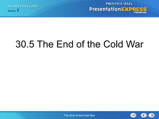 Section 5
The End of the Cold War
30.5 The End of the Cold War
 