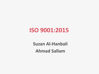 ISO 9001:2015
Suzan Al-Hanbali
Ahmad Sallam
 