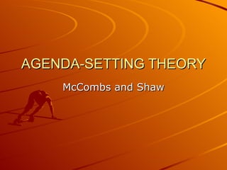 AGENDA-SETTING THEORY McCombs and Shaw 