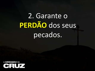 2. Garante o
PERDÃO dos seus
pecados.
 