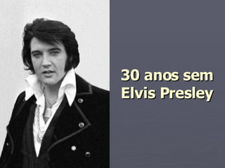 30 anos sem Elvis Presley 