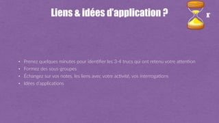 Liens & idées d’application ?
• Prenez quelques minutes pour idenFﬁer les 3-4 trucs qui ont retenu votre aOenFon
• Formez des sous-groupes
• Échangez sur vos notes, les liens avec votre acFvité, vos interrogaFons
• Idées d’applicaFons
X’
 