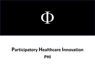  Participatory Healthcare Innovation PHI   
