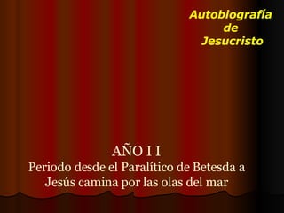 Autobiografía  de  Jesucristo AÑO I I Periodo desde el Paralítico de Betesda a Jesús camina por las olas del mar 