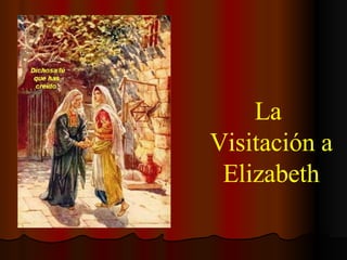 La  Visitación a Elizabeth 