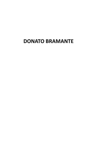DONATO BRAMANTE
 