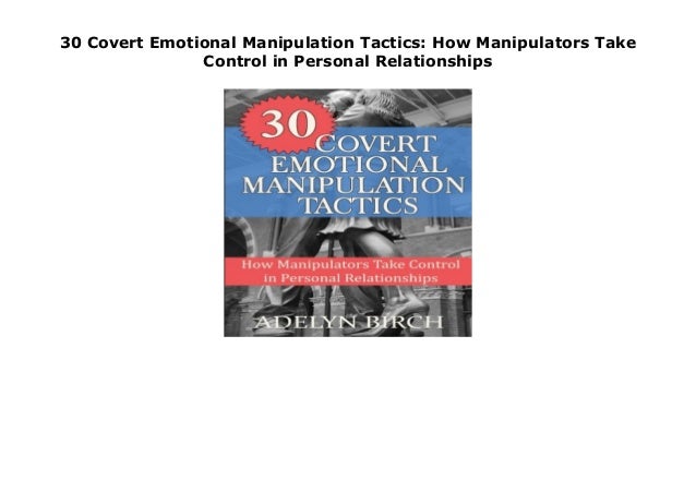 30 Covert Emotional Manipulation Tactics How Manipulators Take Contr