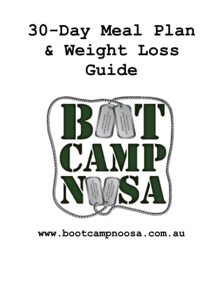 30-Day Meal Plan
& Weight Loss
Guide
www.bootcampnoosa.com.au
 
