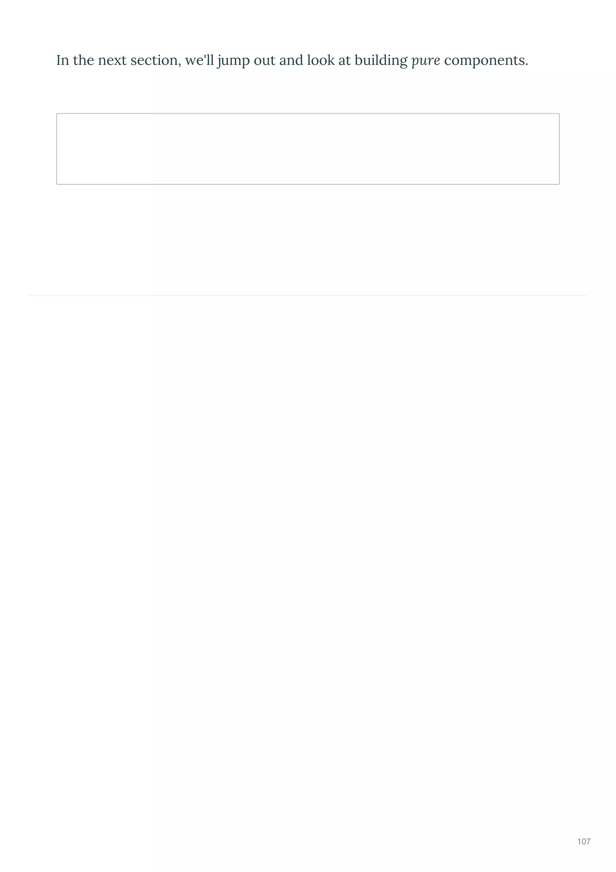  
In the ne t section, e'll jump out and look at building pure components.
107
 