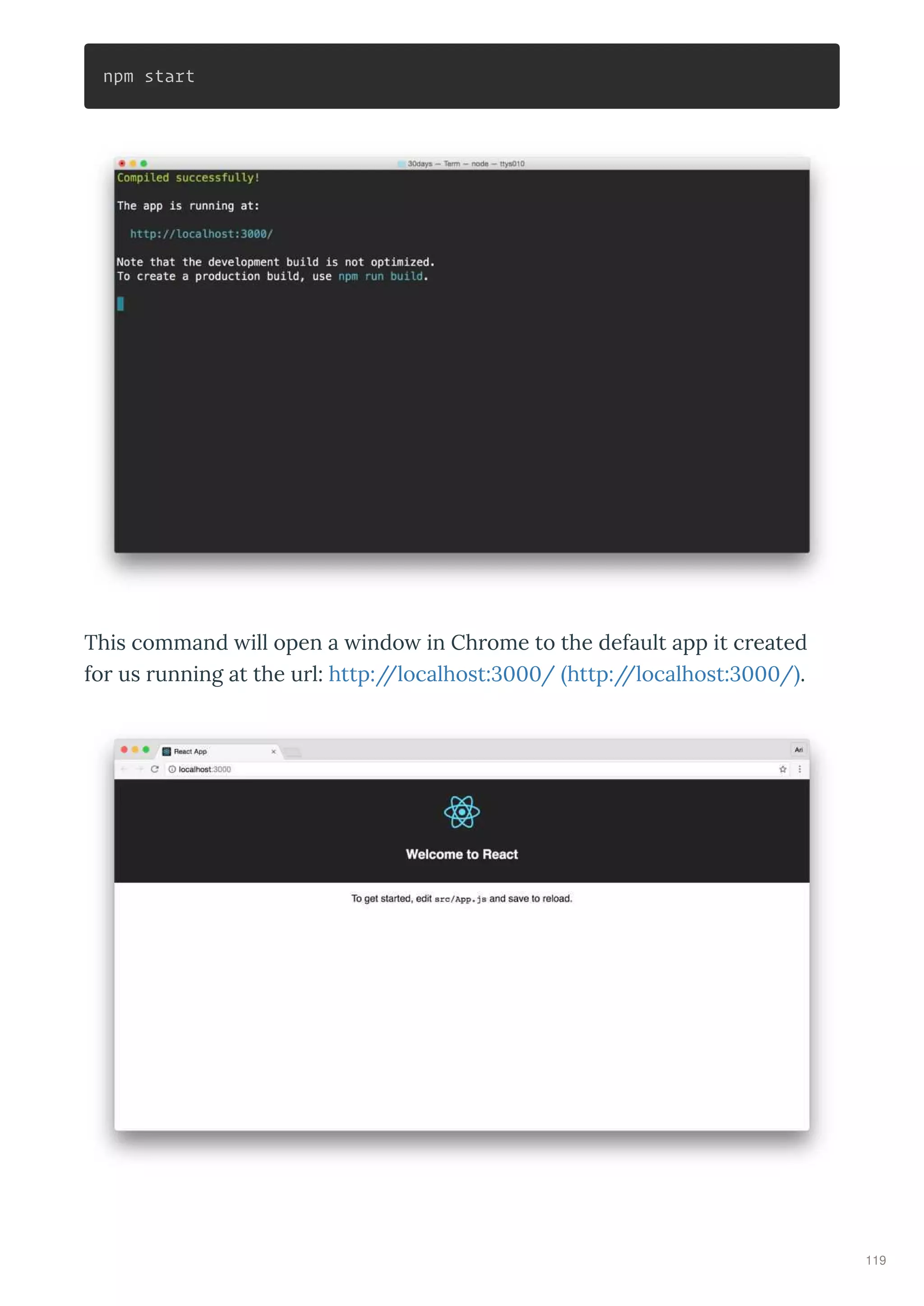 npm start
This command ill open a indo in Ch ome to the default app it c eated
fo us unning at the u l: http://localhost: 000/ http://localhost: 000/ .
119
 
