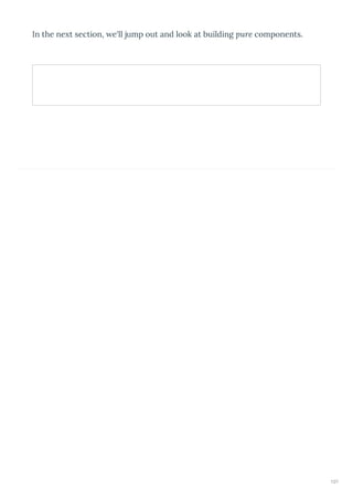  
In the ne t section, e'll jump out and look at building pure components.
107
 