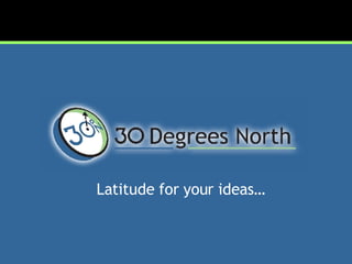 Latitude for your ideas… 