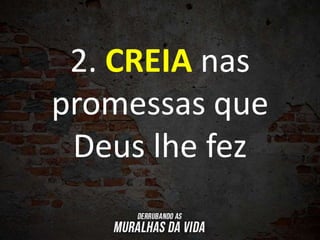 2. CREIA nas
promessas que
Deus lhe fez
 