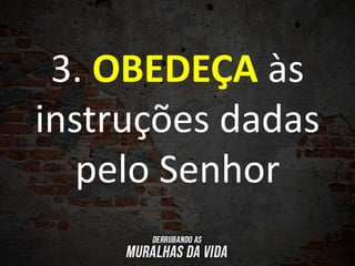 3. OBEDEÇA às
instruções dadas
pelo Senhor
 