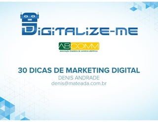 30 Dicas de Marketing Digital por Denis Andrade