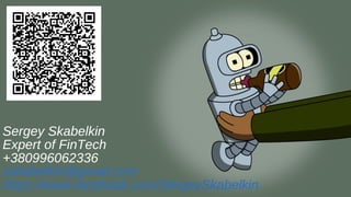 Sergey Skabelkin
Expert of FinTech
+380996062336
sskabelkin@gmail.com
https://www.facebook.com/SergeySkabelkin
 