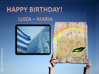 HAPPY BIRTHDAY! LUIZA – MARIA 30 With  LOVE  from Doina 