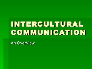 INTERCULTURAL COMMUNICATION An OverView 