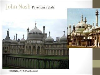 John Nash Pavellons reials
ORIENTALISTA: Pavelló reial
 