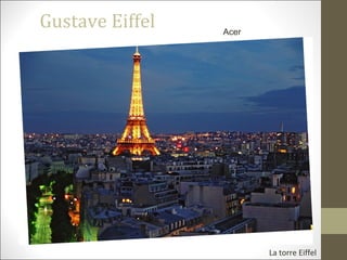 Gustave Eiffel
La torre Eiffel
Acer
 