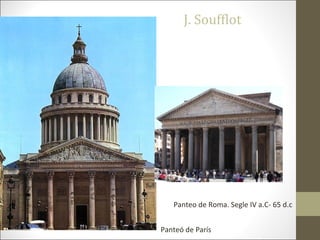 J. Soufflot
Panteó de París
Panteo de Roma. Segle IV a.C- 65 d.c
 