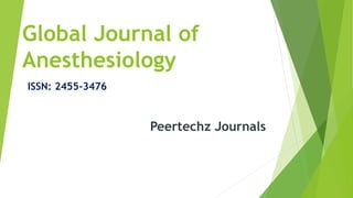 Global Journal of
Anesthesiology
ISSN: 2455-3476
Peertechz Journals
 