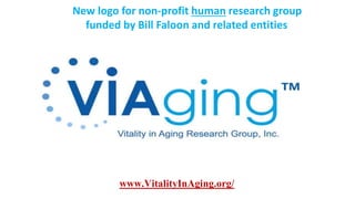 New logo for non-profit human research group
funded by Bill Faloon and related entities
www.VitalityInAging.org/
 