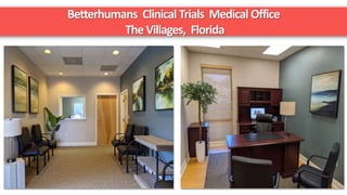 Betterhumans Clinical Trials Medical Office
TheVillages, Florida
 