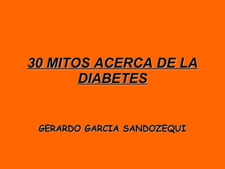 30 MITOS ACERCA DE LA DIABETES GERARDO GARCIA SANDOZEQUI 