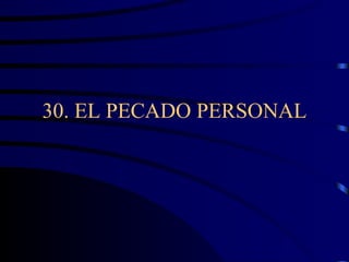 30. EL PECADO PERSONAL 