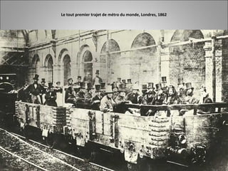 Le tout premier trajet de métro du monde, Londres, 1862
 