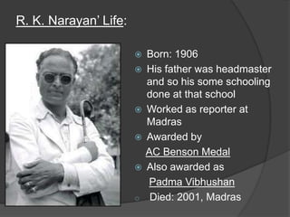 R K Narayan R K Narayan October 10 May 13 2001 born Rasipuram  Krishnaswami Ayyar NarayanaswamiTamil ரசபரம கரஷணசவம அயயர   ppt download