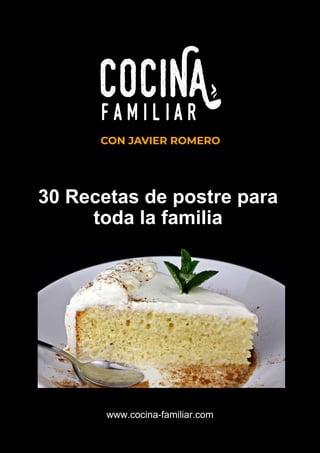 www.cocina-familiar.com
30 Recetas de postre para
toda la familia
 