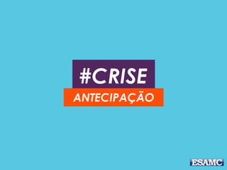 #CRISE
ANTECIPAÇÃO
 