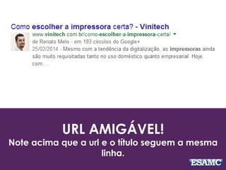 URL AMIGÁVEL!
Note acima que a url e o título seguem a mesma
linha.
 