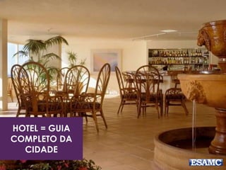 HOTEL = GUIA
COMPLETO DA
CIDADE
 