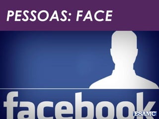 PESSOAS: FACE
 